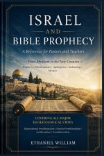ISRAEL AND  BIBLE PROPHECY: A Reference for Pastors and Teachers  - From Abraham to the New Creation Prophecy | Hermeneutics | Apologetics | Eschatolo