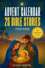 Christian Advent Calendar Book - 25 Bible Stories for Kids: From Adam and Eve to Jesus - Bible stories for children and the whole family - Perfect for
