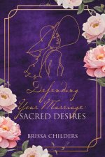 Defending Your Marriage: Sacred Desires