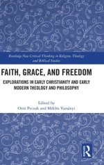 Faith, Grace, and Freedom: Explorations in Early Christianity and Early Modern Theology and Philosophy