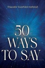 50 Ways To Say ____