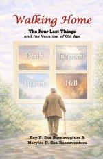 Walking Home: The Four Last Things and the Vocation of Old Age