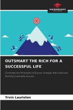 OUTSMART THE RICH FOR A SUCCESSFUL LIFE