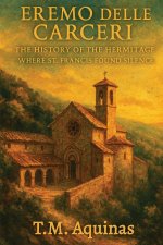 Eremo delle Carceri: The History of the Hermitage Where St. Francis Found Silence