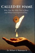 CALLED BY NAME: Who You Are, Why You're Here, and What God Expects of You