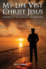 My Life Vest is Christ Jesus: A Journey of Faith Struggle and Redemption