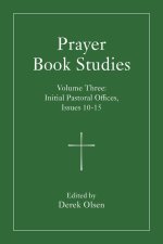 Prayer Book Studies Volume Three: Initial Pastoral Offices, Issues 10-15