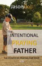 The Intentional Praying Father - Praying for your Sons