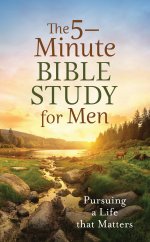 5-Minute Bible Study for Men: Pursuing a Life That Matters