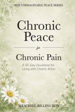 Chronic Peace for Chronic Pain: A 30-Day Devotional for Living with Chronic Illness