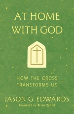 At Home with God : How the Cross Transforms Us