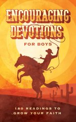 Encouraging Devotions for Boys: 180 Readings To Grow Your Faith