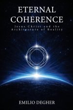 Eternal Coherence: Jesus Christ and the Architecture of Reality