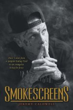Smokescreens: How I went from a gangster hating God to an evangelist living for Jesus
