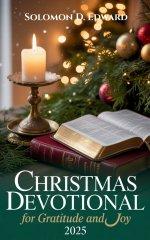 Christmas Devotional for Gratitude and Joy 2025: A Faith-Filled Countdown to Christmas Filled with Prayer, Peace, and Purpose
