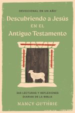 Devocional en un año: Descubriendo a Jesús en el Antiguo Testamento