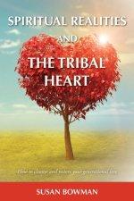 Spiritual Realities and the Tribal Heart: How to Cleanse and Restore Your Generational Line