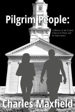 Pilgrim People: A History of the United Church of Christ and Its Antecedents