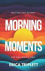 Morning Moments: Meeting God Before the Day Meets You