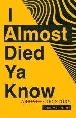 I ALMOST DIED YA KNOW : A COVID God Story