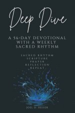 Deep Dive: A 56-Day Devotional with a Weekly Sacred Rhythm