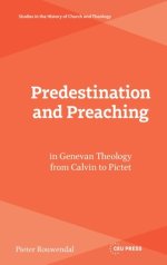Predestination And Preaching In Genevan Theology From Calvin To Pictet