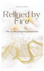 Refined by Fire: The Journey of Spiritual Maturation