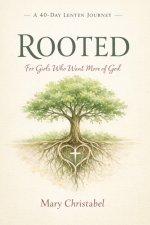 ROOTED: A 40-Day Lenten Journey for Girls Who Want More of God
