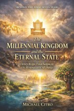 The Millennial Kingdom and the Eternal State: Christ's Reign, Final Judgment, and the Restoration of All Things