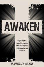 Awaken: Exposing the Web of Deception Threatening Our Faith, Family, and Freedom