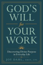 God's Will for Your Work: Discovering Divine Purpose in Everyday Life