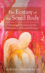 The Ecstasy of the Sexed Body: Existential Thomism and the Metaphysics of Sexual Difference