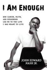 I Am Enough: How Cancer, Faith, And Surrender Led Me To The Life I Was Meant To Live