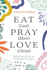 Eat (Less) Pray (More) Love (Christ)