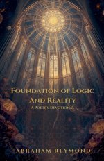 Foundation of Logic And Reality: A Poetry Devotional