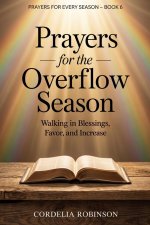 Prayers for the Overflow Season: Walking in Blessings, Favor, and Increase