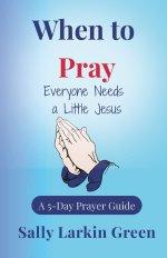 When to Pray: Everyone Needs a Little Jesus
