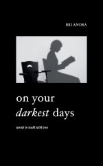 On Your Darkest Days: Words To Walk With You