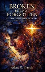 Broken But Not Forgotten: Sustainability of God's Grace & Mercy