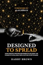 Designed to Spread: How Disciple Making Movements Unleash the  Power of Scalable Replication Everywhere