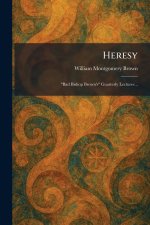 Heresy: "Bad Bishop Brown's" Guarterly Lectures ..