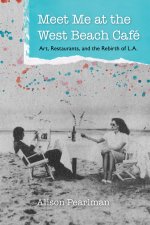 Meet Me at the West Beach Café – Art, Restaurants, and the Rebirth of L.a.