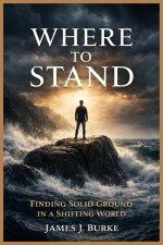 Where to Stand: Finding Solid Ground in a Shifting World