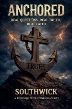 Anchored: Real Questions, Real Truth, Real Faith