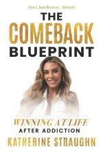 The Comeback Blueprint: Winning at Life After Addiction