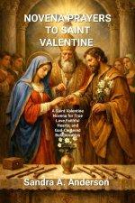 NOVENA PRAYERS TO SAINT VALENTINE : A Saint Valentine Novena for True Love,Faithful Hearts, and God-Centered Relationships
