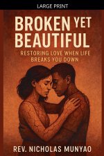 Broken Yet Beautiful: Restoring Love When Life Breaks You Down