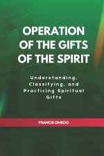 Operation of The Gifts of the Spirit: Understanding, Classifying, and Practicing