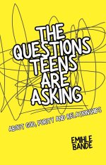 The Questions Teens Are Asking About God, Purity and Relationships