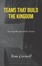 Teams that Build the Kingdom: Serving the Apostolic Vision